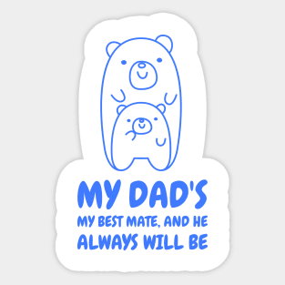 My dad's my best mate and he always will be Sticker